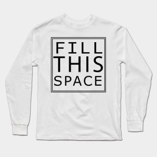 'FILL THIS SPACE' Long Sleeve T-Shirt